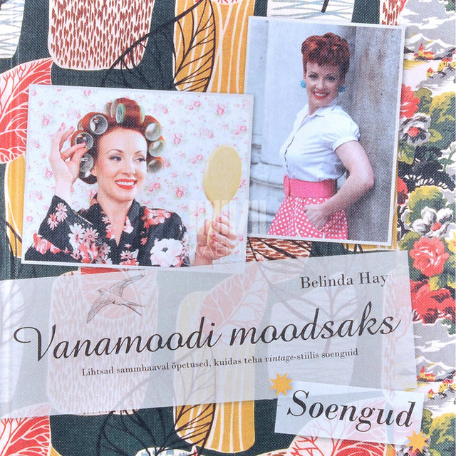 Belinda Hay - Vanamoodi moodsaks. Soengud. Lihtsad sammhaaval õpetused, kuidas teha vintage-stiilis soenguid