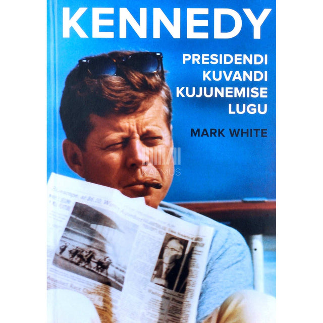 Mark White - Kennedy. Presidendi kuvandi kujunemise lugu