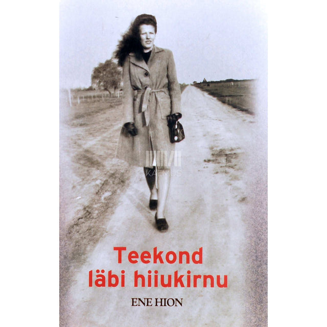 Ene Hion - Teekond läbi hiiukirnu. Üks saatuselugu