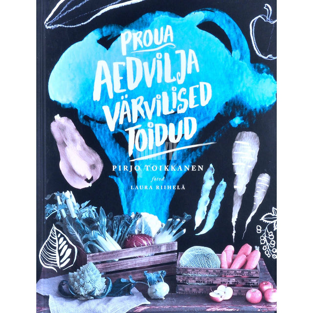 Pirjo Toikkanen - Proua Aedvilja värvilised toidud