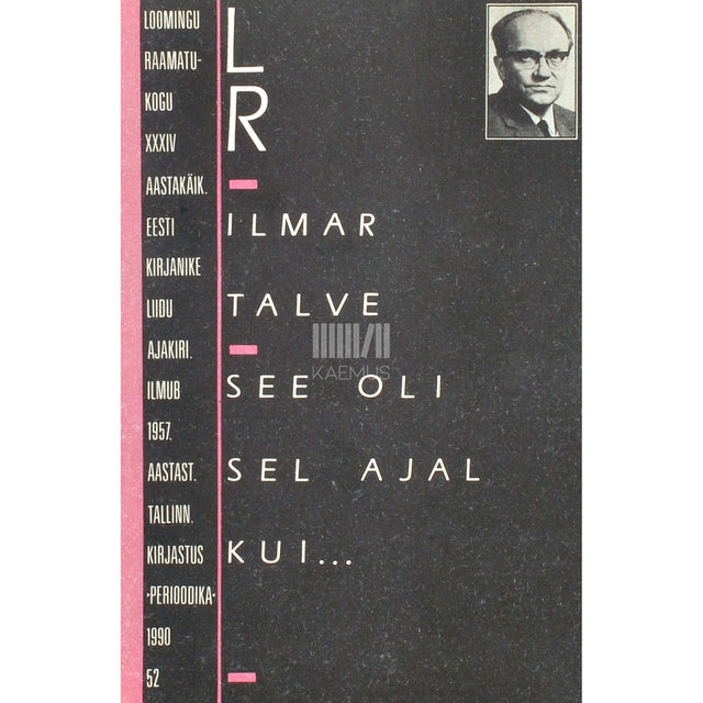 Ilmar Talve - See oli sel ajal kui... Vesteid ja sulekriipse paguluse algaegadest