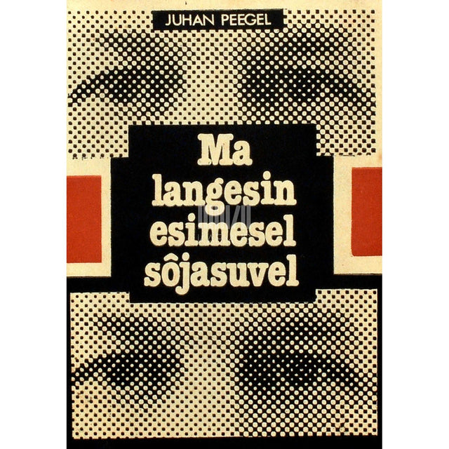 Juhan Peegel - Ma langesin esimesel sõjasuvel. Fragmentaarium