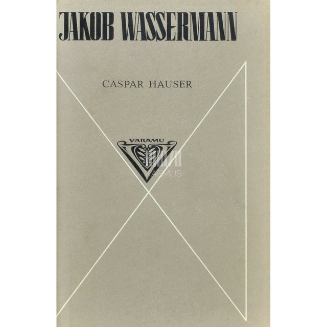 Jakob Wassermann - Caspar Hauser ehk Südameleigus