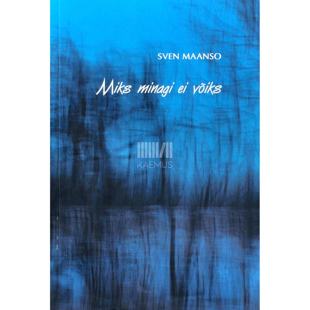Sven Maanso - Miks minagi ei võiks. Luulet aastaist 1976-2017