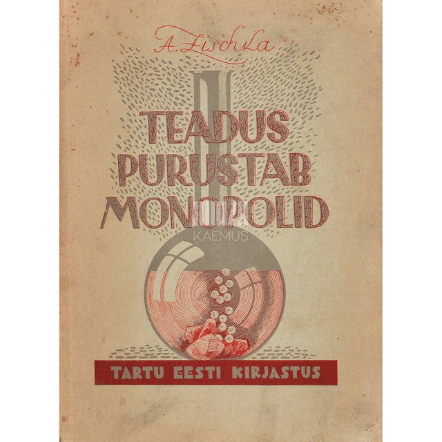 Anton Zischka - Teadus purustab monopolid