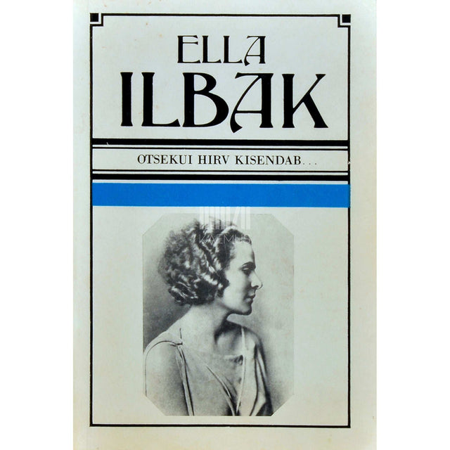 Ella Ilbak - Otsekui hirv kisendab.... Mälestusi ja tõekspidamisi. Memuaarid