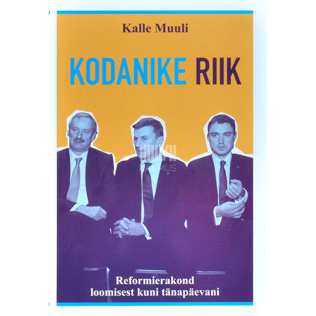 Kalle Muuli - Kodanike riik. Reformierakond loomisest kuni tänapäevani