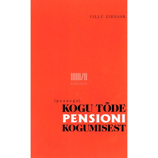 Villu Zirnask - (Peaaegu) kogu tõde pensioni kogumisest