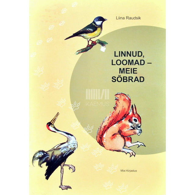 Liina Raudsik - Linnud, loomad - meie sõbrad. Koolieelikutele ja algklasside lastele lühijutud ja luuletused