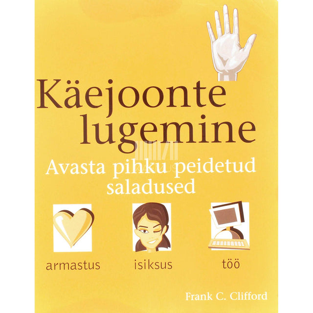 Frank C. Clifford - Käejoonte lugemine. Avasta pihku peidetud saladused
