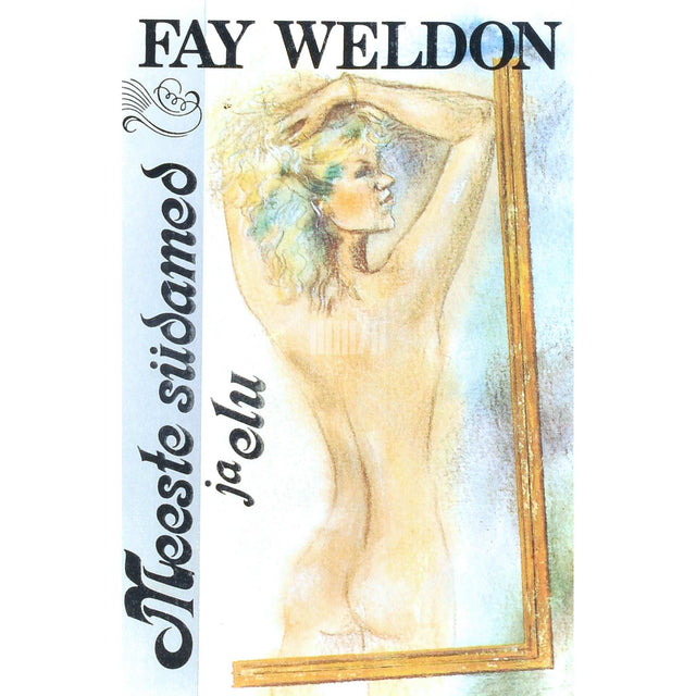 Fay Weldon - Meeste südamed ja elu