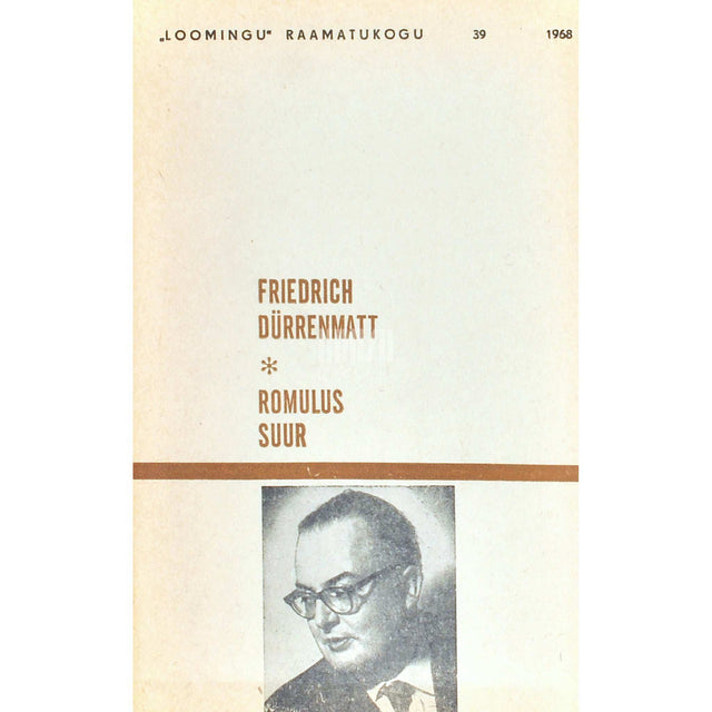 Friedrich Dürrenmatt - Romulus Suur. Ebaajalooline komöödia 4. vaatuses. 2. redaktsioon 1967