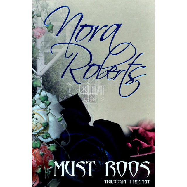 Nora Roberts - Must roos. Triloogia 2. osa