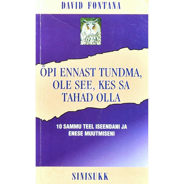 David Fontana - Õpi ennast tundma, ole see, kes sa tahad olla. 10 sammu teel iseendani ja enese muutmiseni