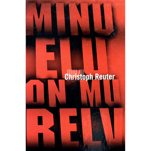 Christoph Reuter - Minu elu on mu relv. Enesetaputerroristi psühhogramm