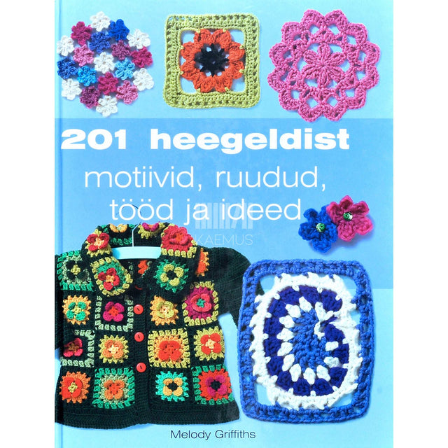Melody Griffiths - 201 heegeldist. Motiivid, ruudud, tööd ja ideed