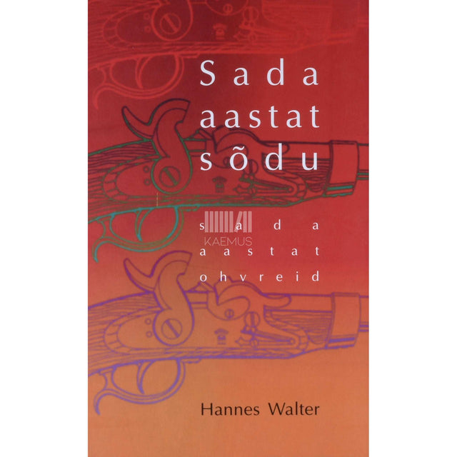 Hannes Walter - Sada aastat sõdu - sada aastat ohvreid