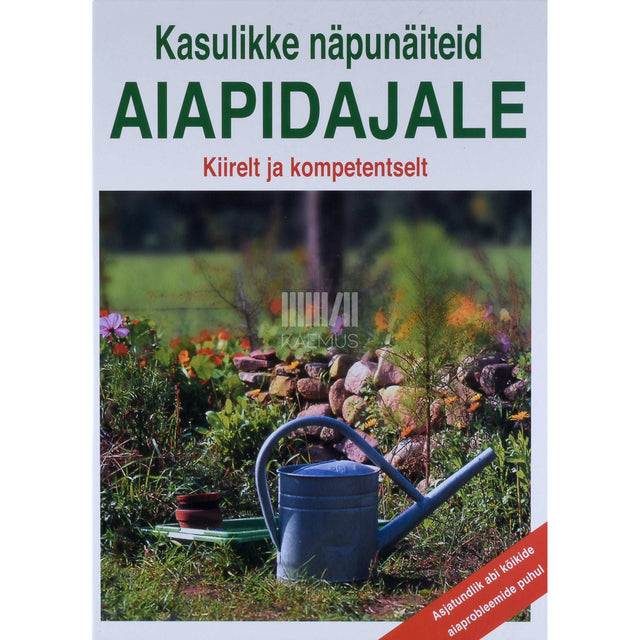 … - Kasulikke näpunäiteid aiapidajale. Kiirelt ja kompetentselt