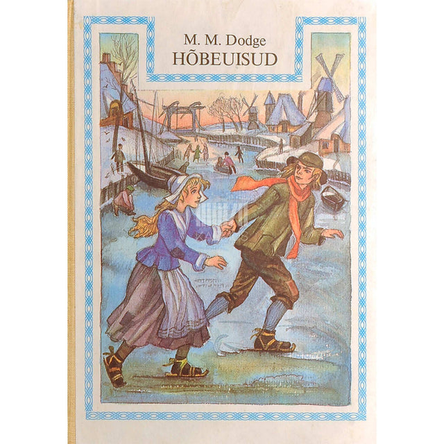Mary Mapes Dodge - Hõbeuisud. Hans Brinker. Jutustus Hollandist