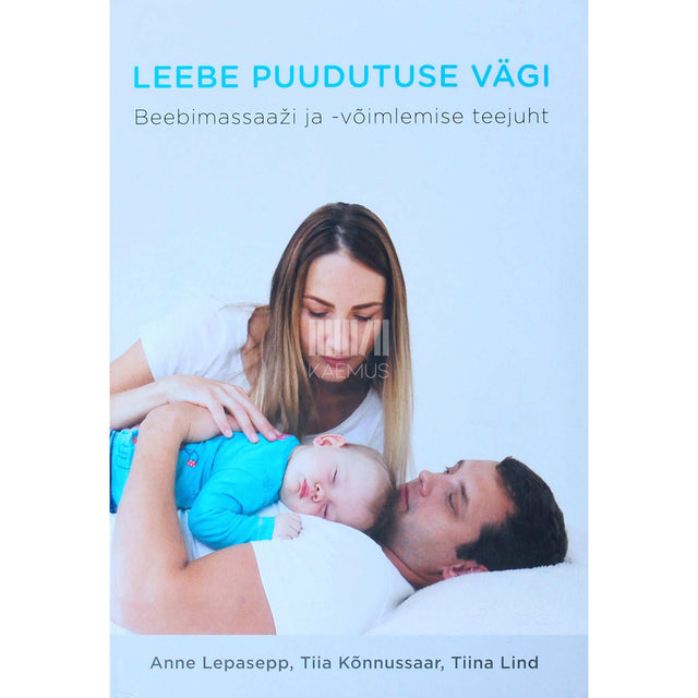 Anne Lepasepp - Leebe puudutuse vägi. Beebimassaaži ja võimlemise teejuht