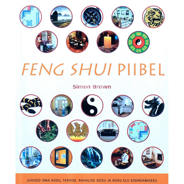 Simon Brown - Feng shui piibel. Juhised oma kodu, tervise, rahalise …