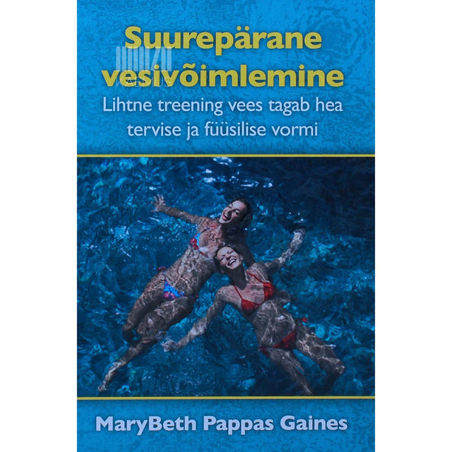 MaryBeth Pappas Gaines - Suurepärane vesivõimlemine. Lihtne treening vees tagab hea tervise ja füüsilise vormi
