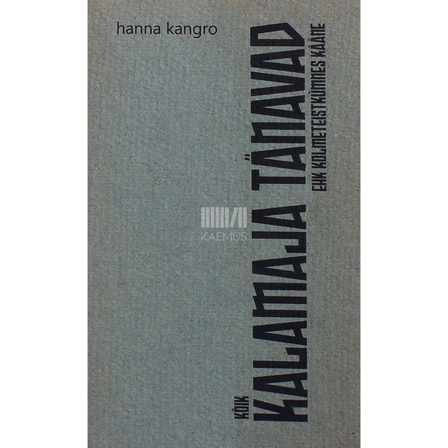 Hanna Kangro - Kolmeteistkümnes kääne. Kõik Kalamaja tänavad