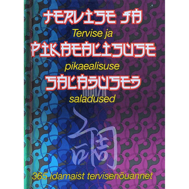 ... - Tervise ja pikaealisuse saladused. 365 idamaist tervisenõuannet