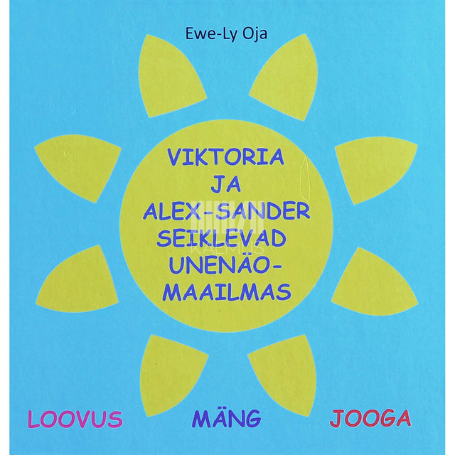 Ewe-Ly Oja - Viktoria ja Alex-Sander seiklevad unenäomaailmas. Loovis. Mäng. Jooga