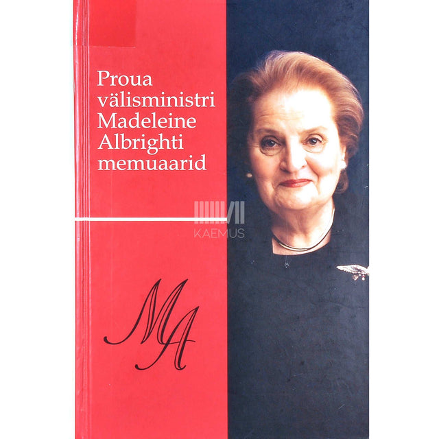 Madeleine Albright - Proua välisministri Madeleine Albrighti memuaarid