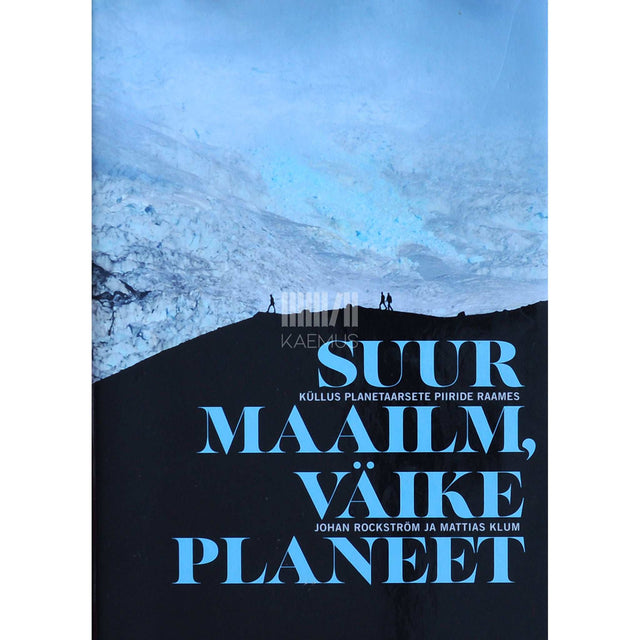 Johan Rockström, Mattias Klum - Suur maailm, väike planeet. Küllus planetaarsete piiride raames