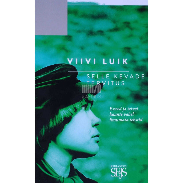 Viivi Luik - Selle kevade tervitus. Esseed ja teised kaante vahel ilmumata tekstid