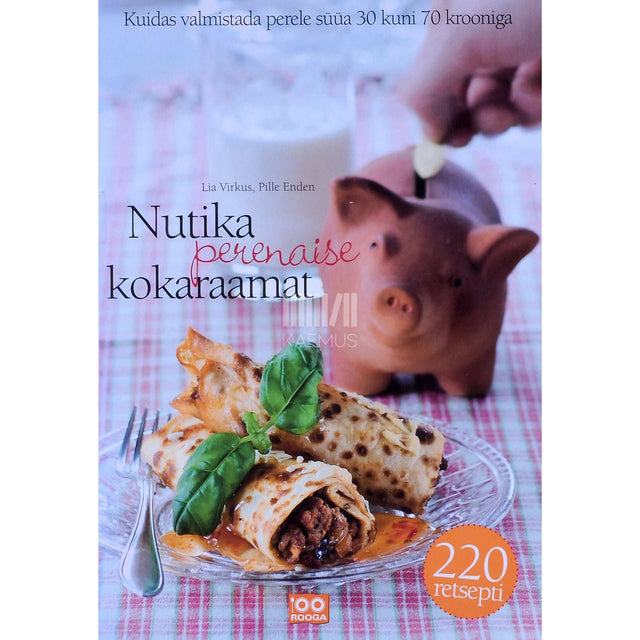 Pille Enden, Lia Virkus - Nutika perenaise kokaraamat. Kuidas valmistada perele süüa 30 kuni 70 krooniga
