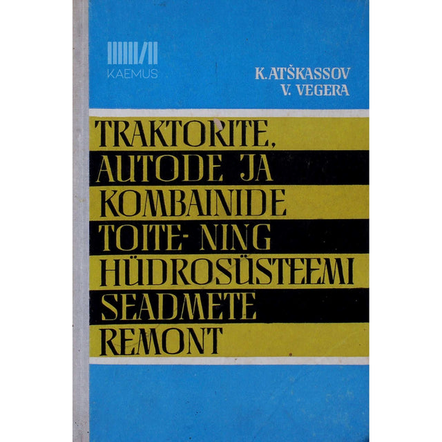 K. Atškassov, V. Vegera - Traktorite, autode ja kombainide toiteseadmete remont. Traktorite, autode ja kombainide toite- ning hüdrosüsteemi seadmete remont