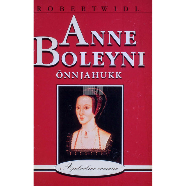 Robert Widl - Anne Boleyni õnn ja hukk