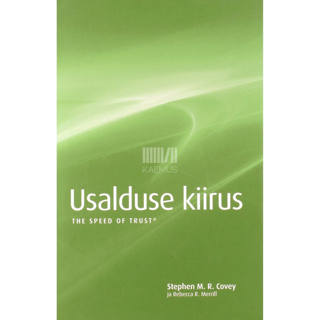 Stephen M. R. Covey, Rebecca R. Merrill - Usalduse kiirus. Kuidas usaldus hoiab kokku aega ja raha