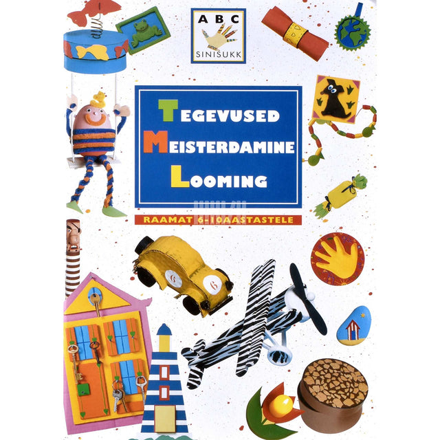 ... - Tegevused. Meisterdamine. Looming. Raamat 6-10aastastele