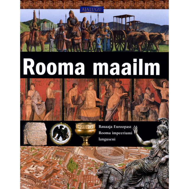 Tony Allan - Rooma maailm. Rauaaja Euroopast Rooma impeeriumi languseni