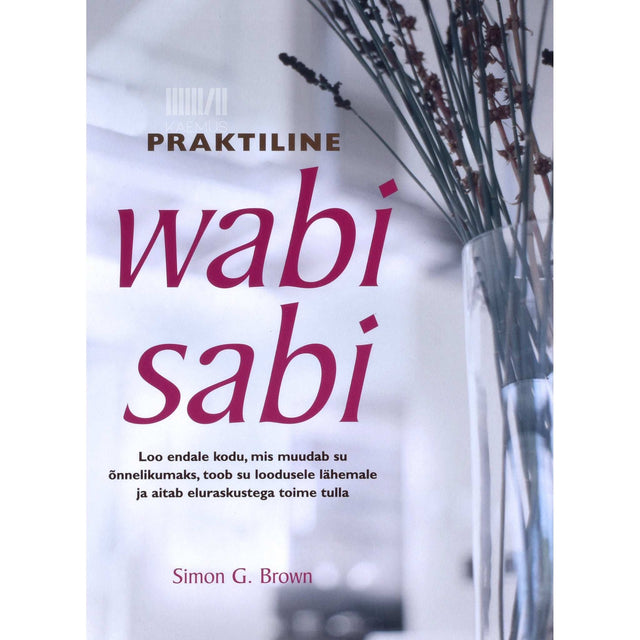 Simon Brown - Praktiline wabi sabi. Loo endale kodu, mis muudab su õnnelikumaks, toob su loodusele lähemale ja aitab eluraskustega toime tulla
