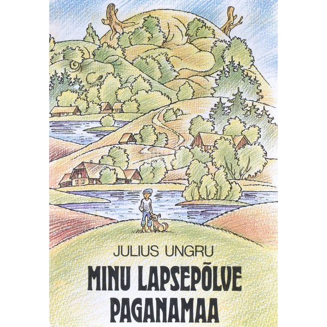 Julius Ungru - Minu lapsepõlve Paganamaa