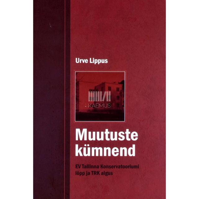 Urve Lippus - Muutuste kümnend. EV Tallinna Konservatooriumi lõpp ja TRK algus
