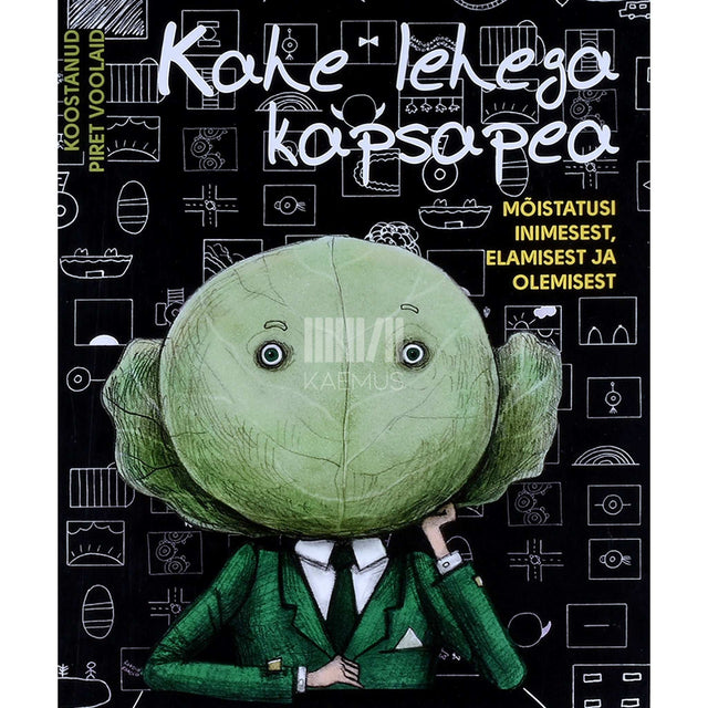 ... - Kahe lehega kapsapea. Mõistatusi inimesest, elamisest ja olemisest