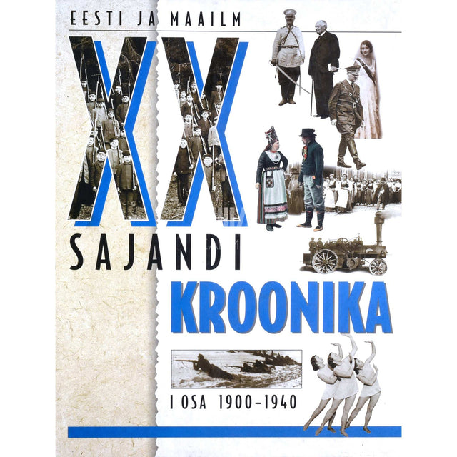 ... - XX sajandi kroonika. Eesti ja maailm 1. osa. 1.01.1900 - 16.06.1940