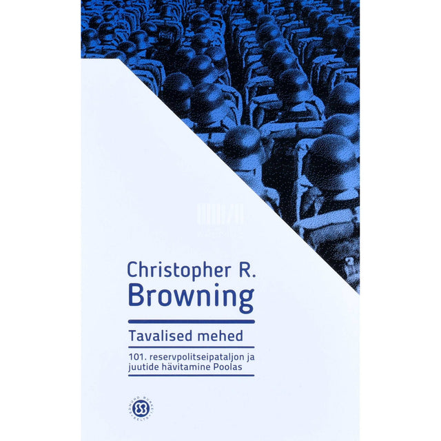 Christopher R. Browning - Tavalised mehed. 101. Reservpolitseipataljon ja juutide …