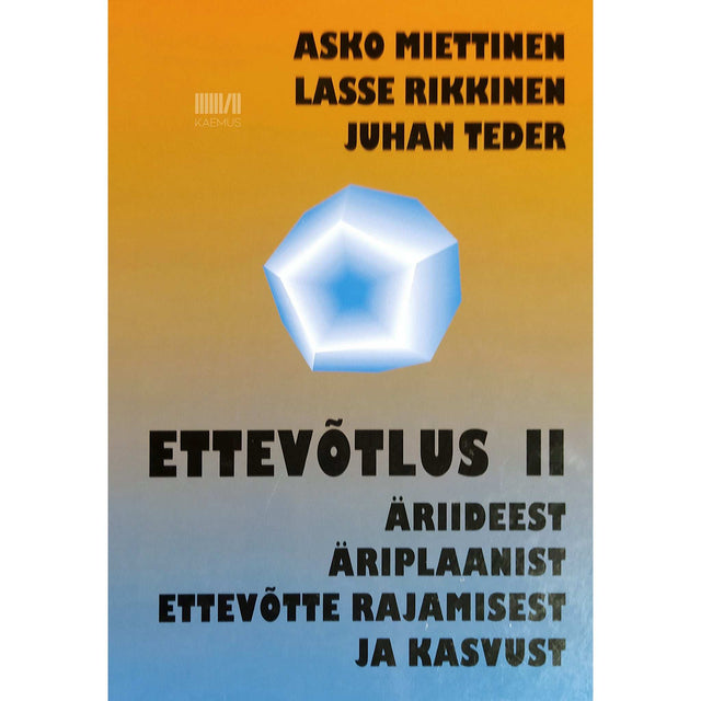 Asko Miettinen - Ettevõtlus 2. osa. Äriideest, äriplaanist, ettevõtte rajamisest ja kasvust