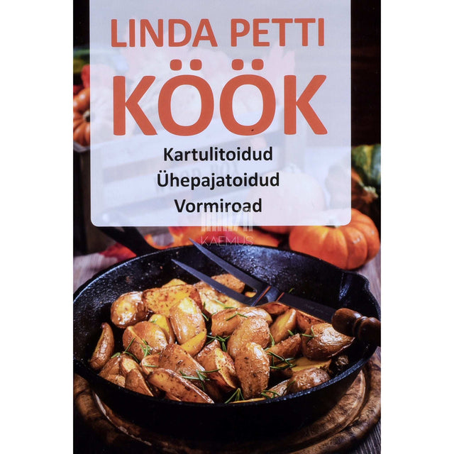 Linda Petti - Köök. Kartulitoidud, ühepajatoidud, vormiroad