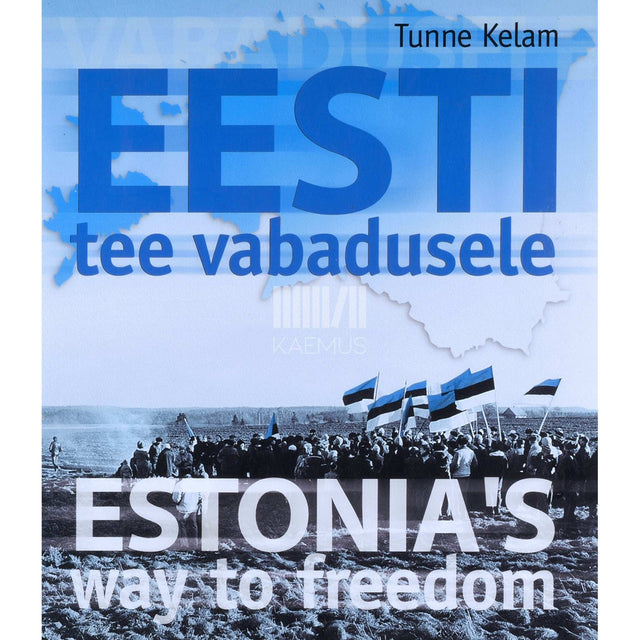 Tunne Kelam - Eesti tee vabadusele