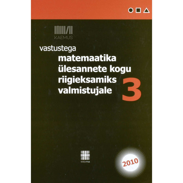 ... - Vastustega matemaatika ülesannete kogu riigieksamiks valmistujale 3. osa