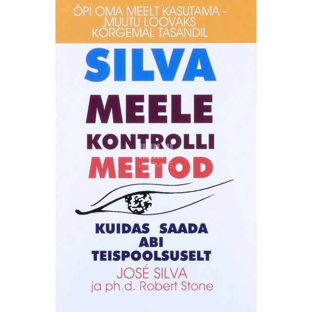 José Silva, Robert Stone - Silva meele kontrolli meetod. Kuidas saada abi teispoolsuselt