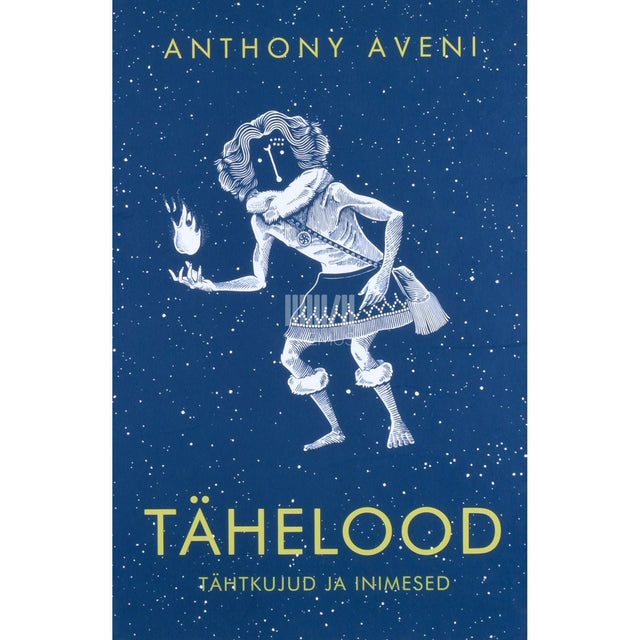 Anthony F. Aveni - Tähelood. Tähtkujud ja inimesed